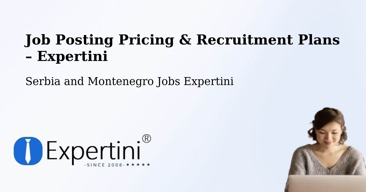 Job Posting Pricing & Recruitment Plans – Lanigan - Lanigan, Serbia and Montenegro Jobs Expertini